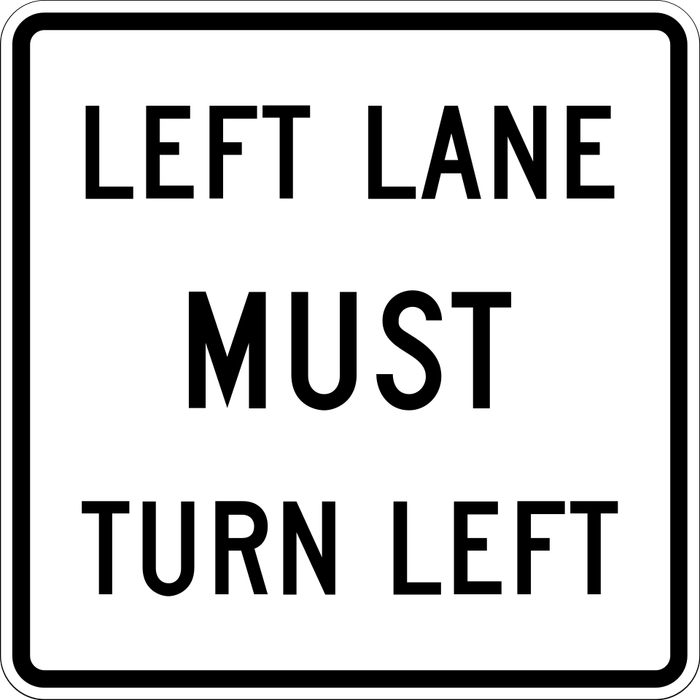 Left Lane Must Turn Left sign: white rectangle with the words LEFT LANE MUST TURN LEFT.