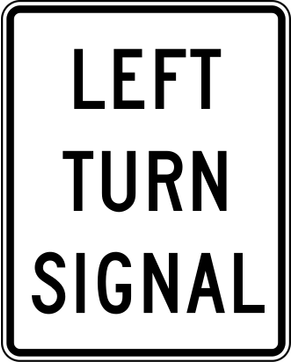 Left Turn Signal sign: white rectangle with the words LEFT TURN SIGNAL.