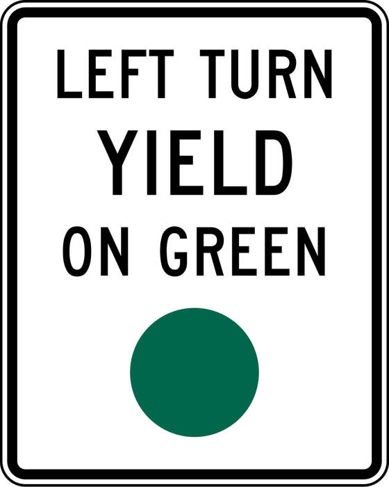 Left Turn Yield on Green sign: white rectangle reading LEFT TURN YIELD ON GREEN with a green circle.
